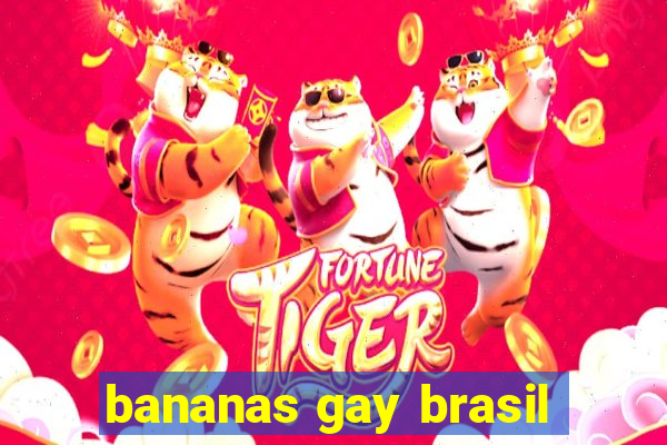 bananas gay brasil